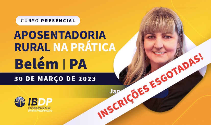 Aposentadoria Rural na prática – presencial em Belém/PA – INSCRIÇÕES ENCERRADAS